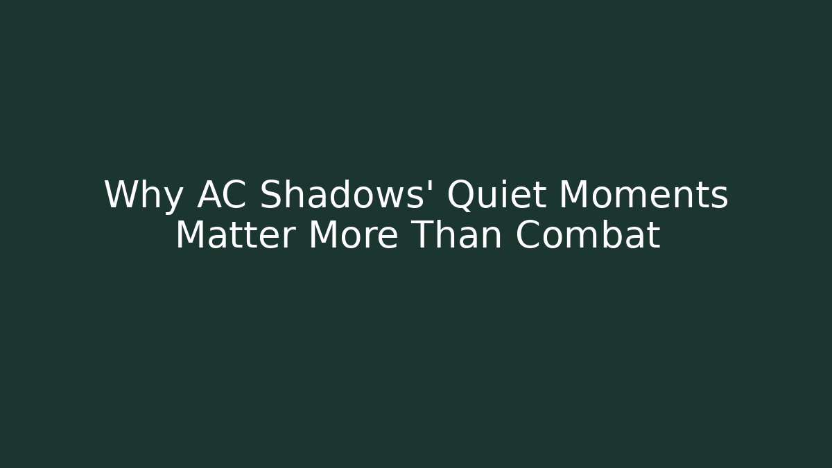 Why AC Shadows' Quiet Moments Matter More Than Combat