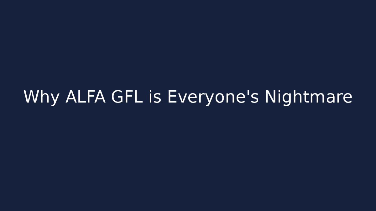 Why ALFA GFL is Everyone's Nightmare