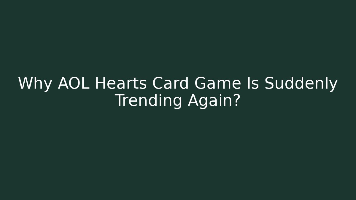 Why AOL Hearts Card Game Is Suddenly Trending Again?