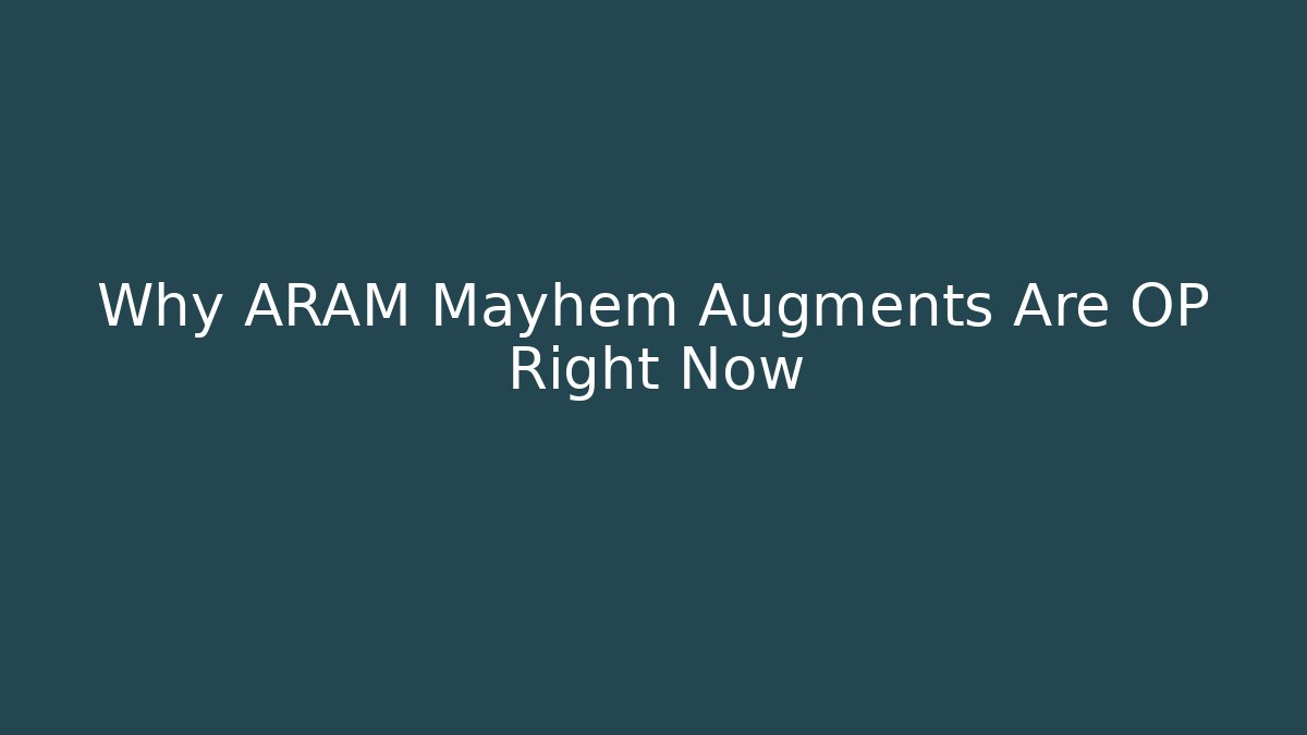 Why ARAM Mayhem Augments Are OP Right Now - Create More Assets