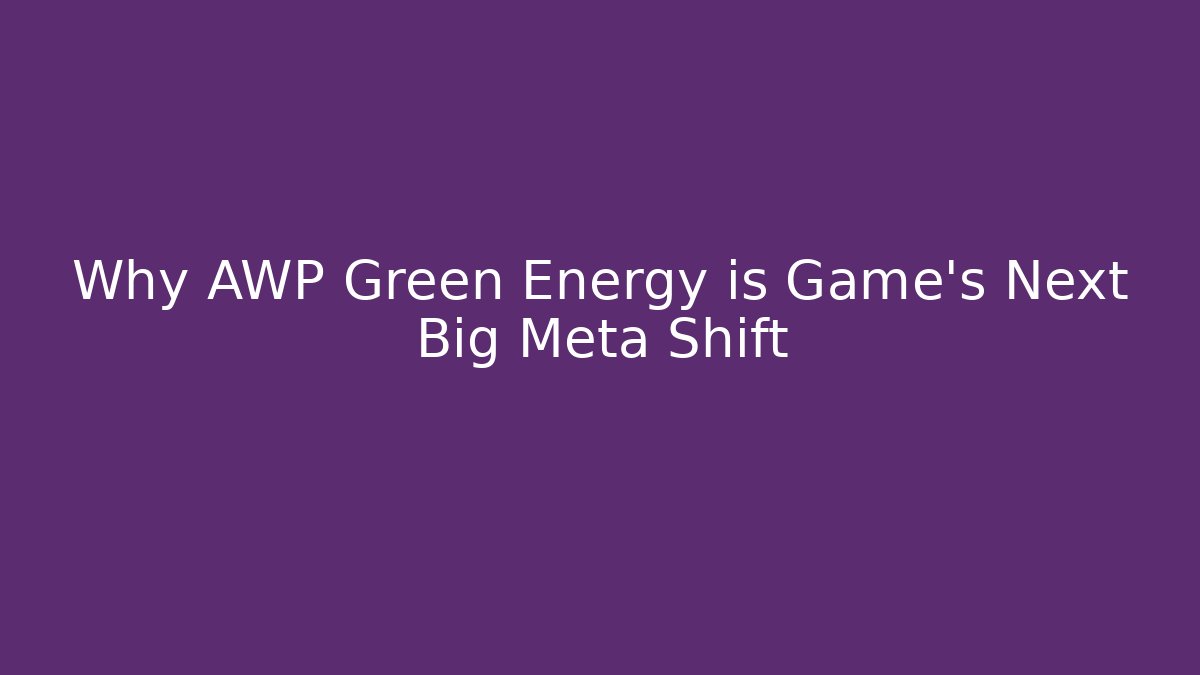 Why AWP Green Energy is Game’s Next Big Meta Shift