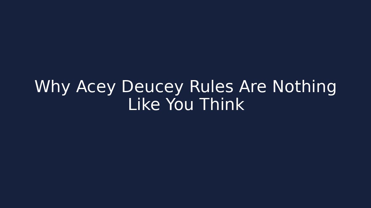 Why Acey Deucey Rules Are Nothing Like You Think