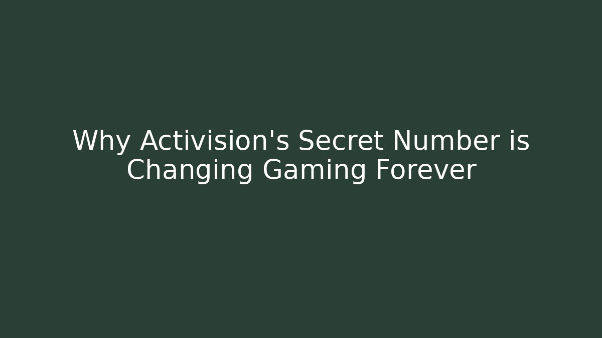 Why Activision's Secret Number is Changing Gaming Forever