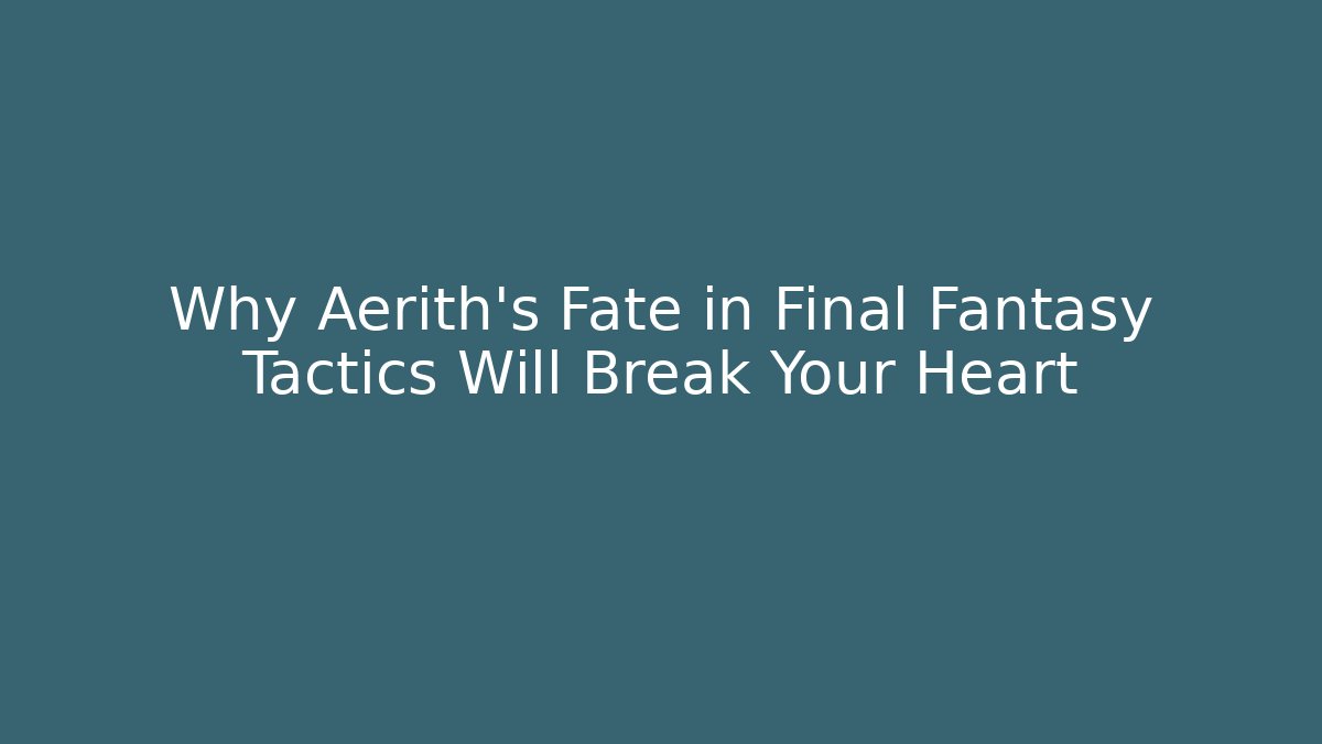 Why Aerith's Fate in Final Fantasy Tactics Will Break Your Heart
