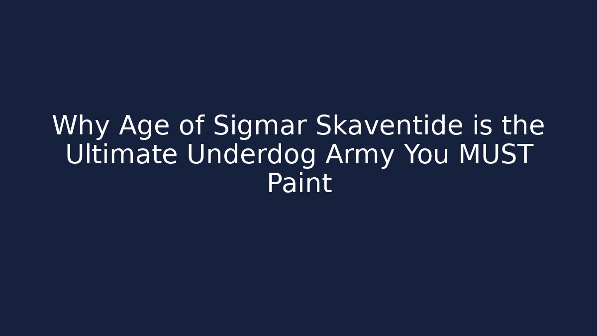 Why Age of Sigmar Skaventide is the Ultimate Underdog Army You MUST Paint