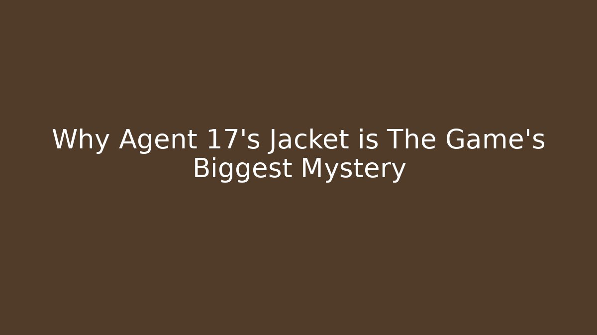 Why Agent 17's Jacket is The Game's Biggest Mystery