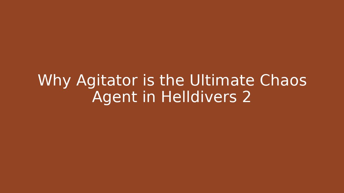 Why Agitator is the Ultimate Chaos Agent in Helldivers 2