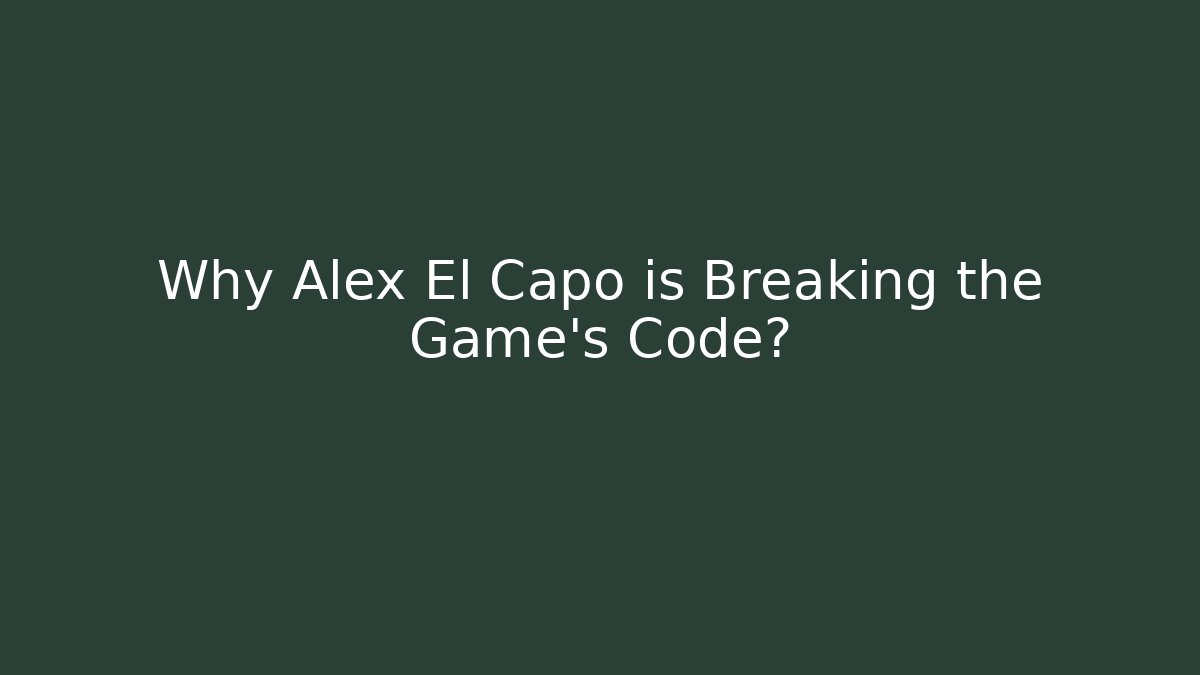 Why Alex El Capo is Breaking the Game's Code?