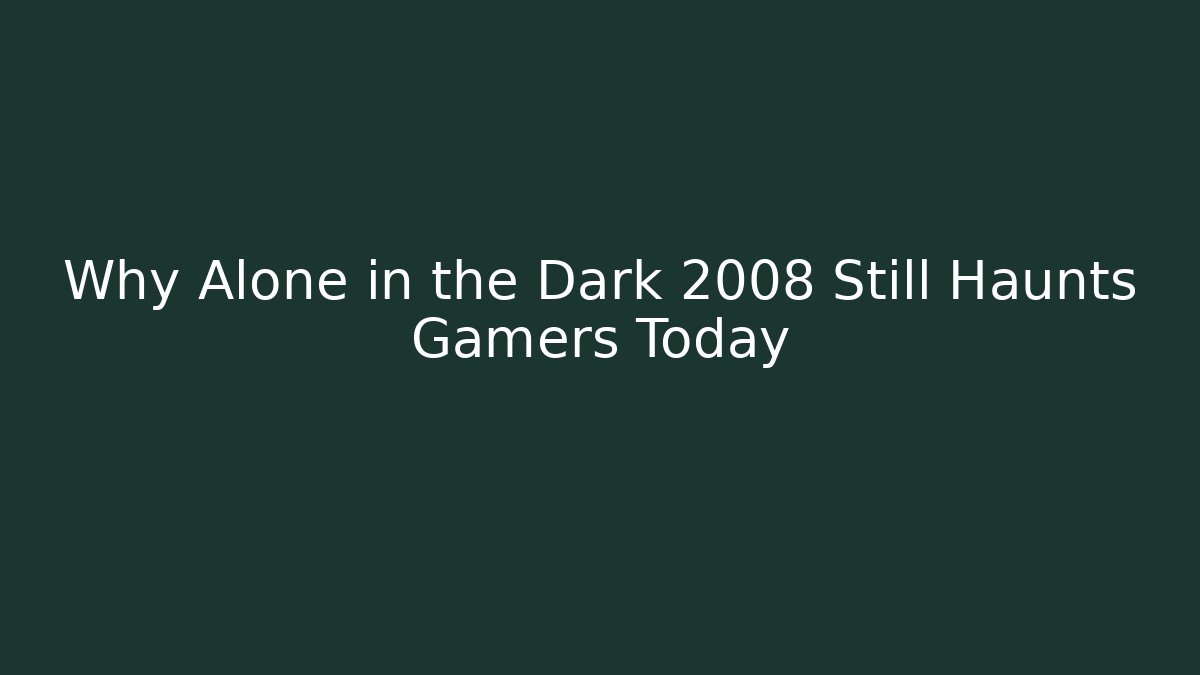 Why Alone in the Dark 2008 Still Haunts Gamers Today