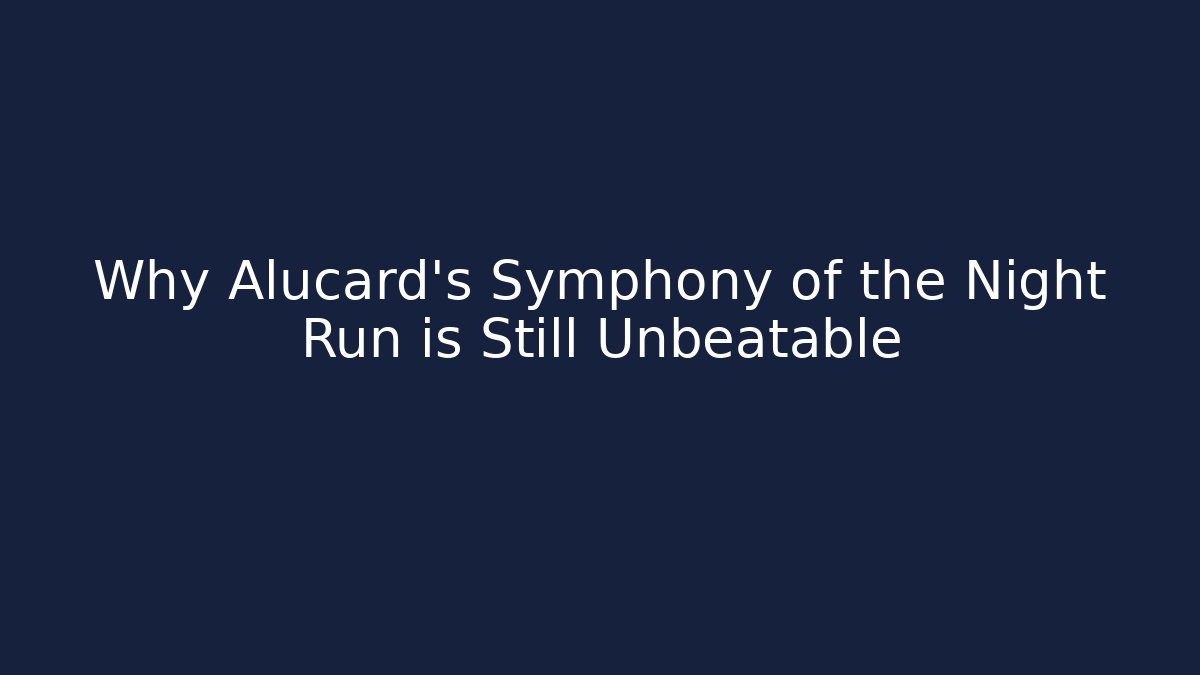 Why Alucard’s Symphony of the Night Run is Still Unbeatable