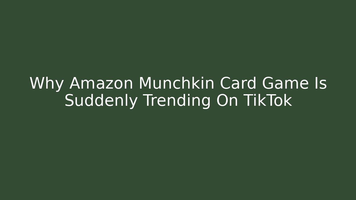 Why Amazon Munchkin Card Game Is Suddenly Trending On TikTok