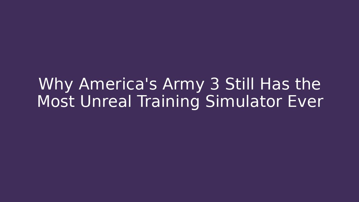 Why America's Army 3 Still Has the Most Unreal Training Simulator Ever