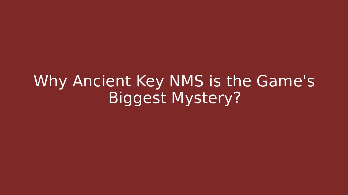 Why Ancient Key NMS is the Game's Biggest Mystery?