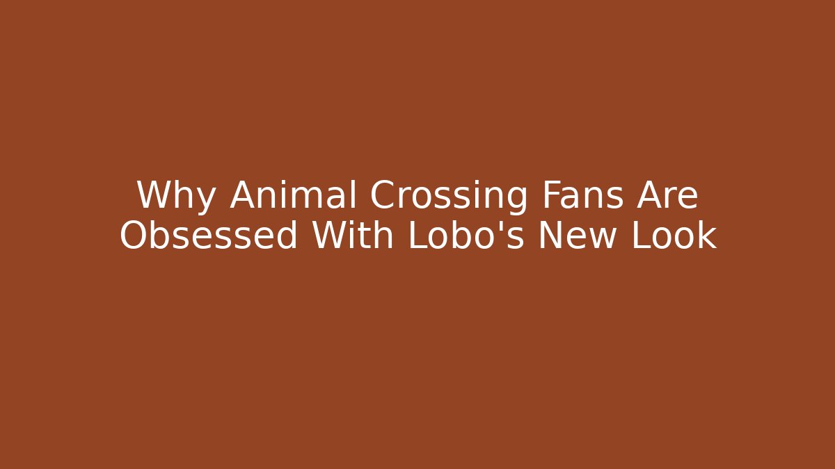 Why Animal Crossing Fans Are Obsessed With Lobo's New Look