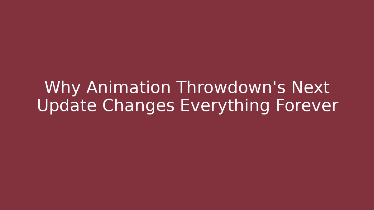 Why Animation Throwdown’s Next Update Changes Everything Forever