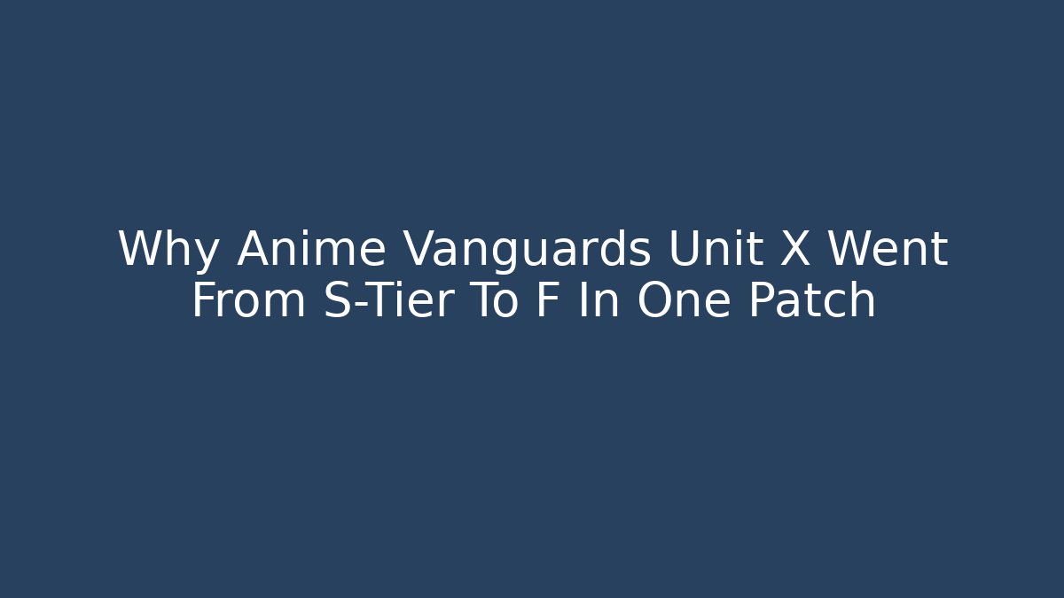 Why Anime Vanguards Unit X Went From S-Tier To F In One Patch