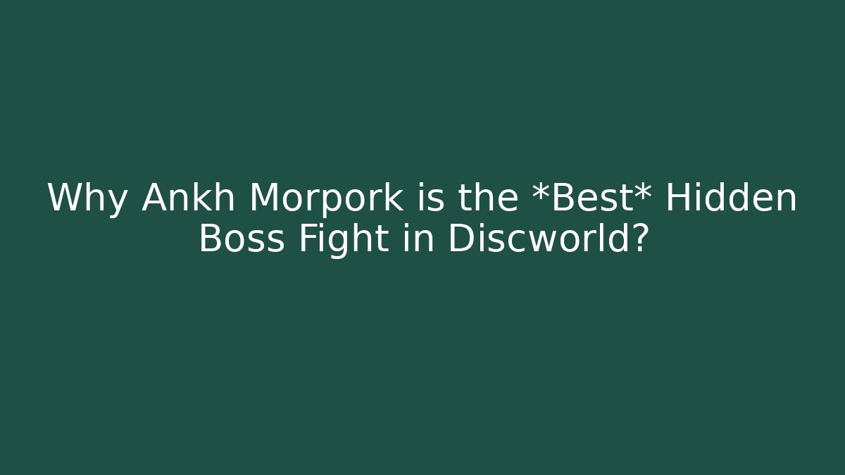 Why Ankh Morpork is the *Best* Hidden Boss Fight in Discworld?