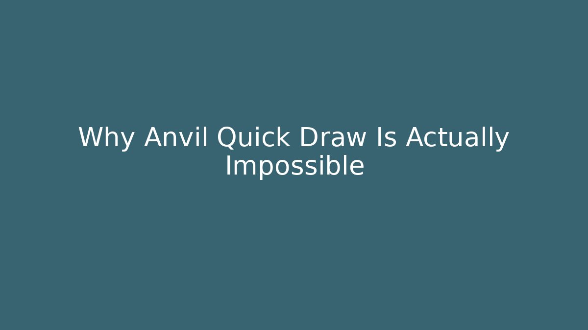 Why Anvil Quick Draw Is Actually Impossible - Create More Assets