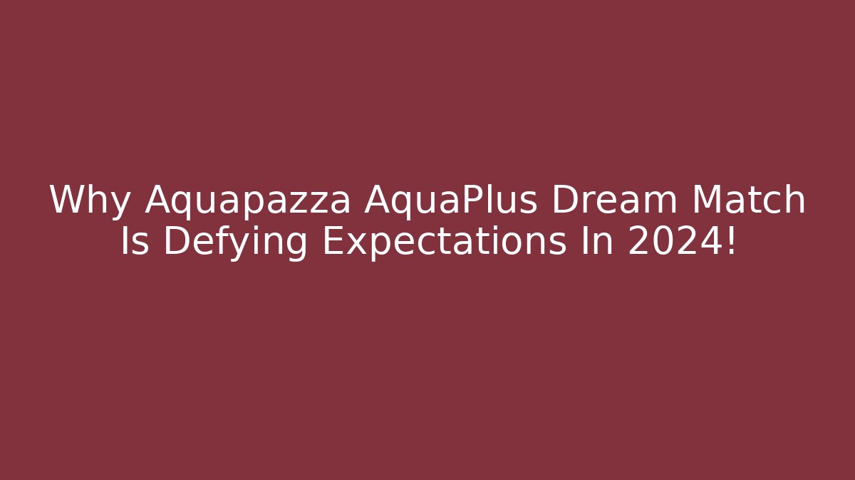 Why Aquapazza AquaPlus Dream Match Is Defying Expectations In 2024!