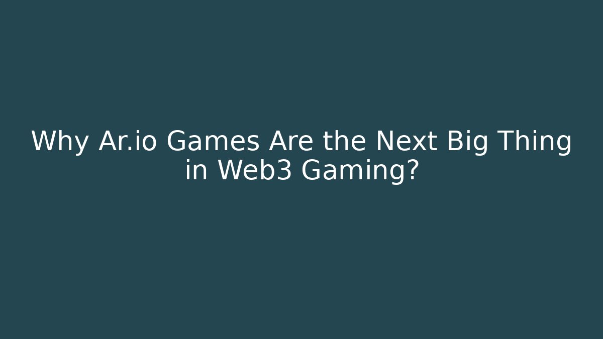 Why Ar.io Games Are the Next Big Thing in Web3 Gaming?