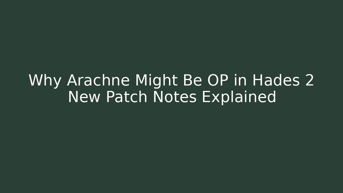 Why Arachne Might Be OP in Hades 2 New Patch Notes Explained