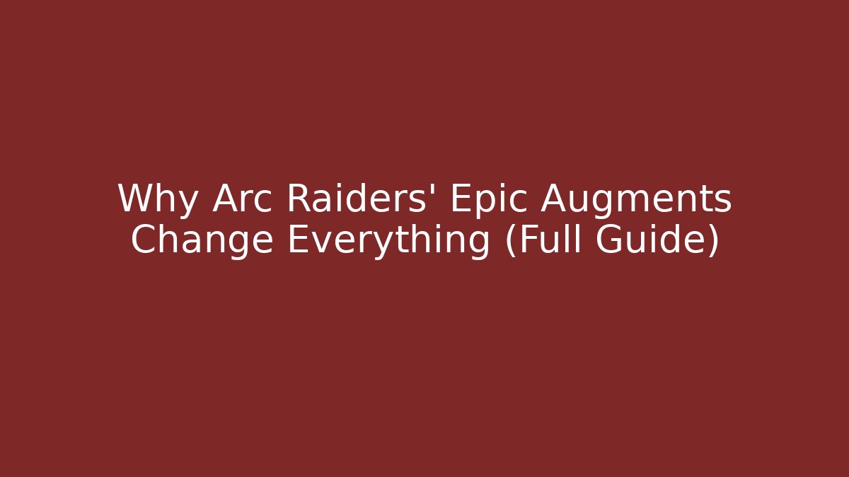 Why Arc Raiders' Epic Augments Change Everything (Full Guide) - Create More Assets