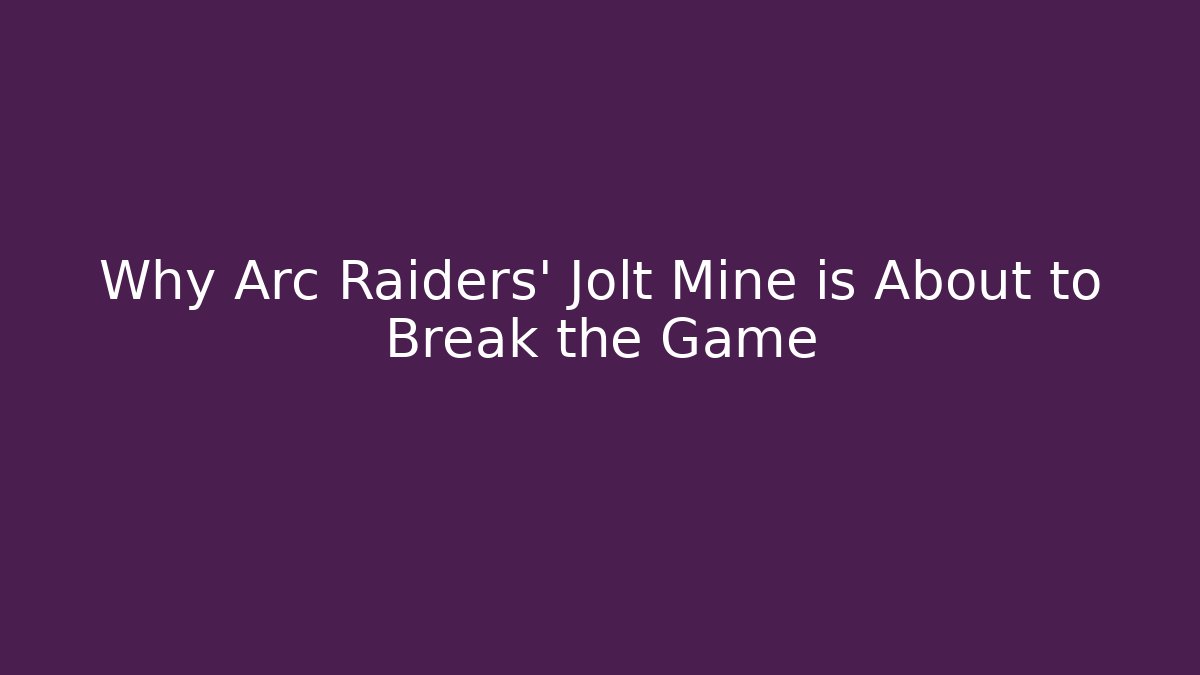 Why Arc Raiders' Jolt Mine is About to Break the Game