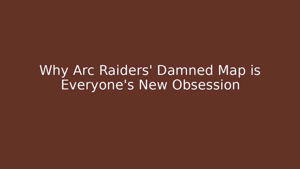 Why Arc Raiders’ Damned Map is Everyone’s New Obsession