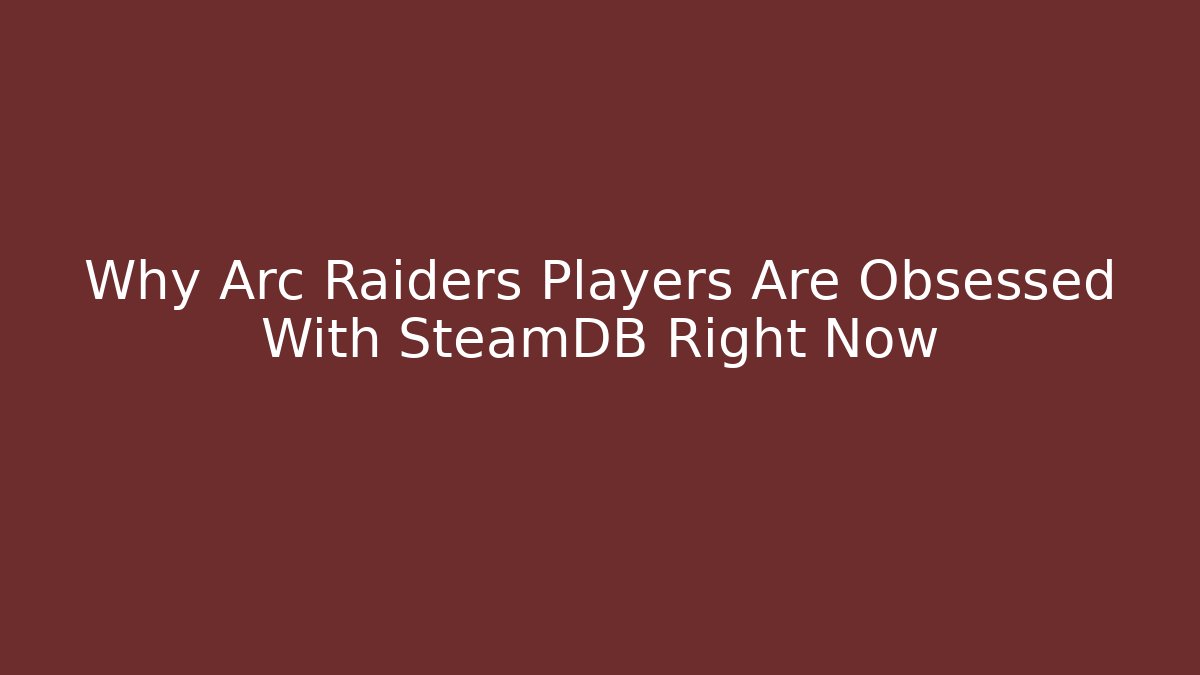 Why Arc Raiders Players Are Obsessed With SteamDB Right Now - Create More Assets