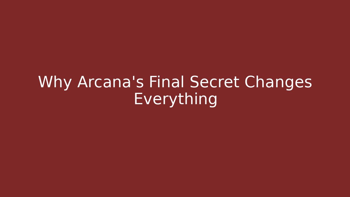 Why Arcana's Final Secret Changes Everything - Create More Assets