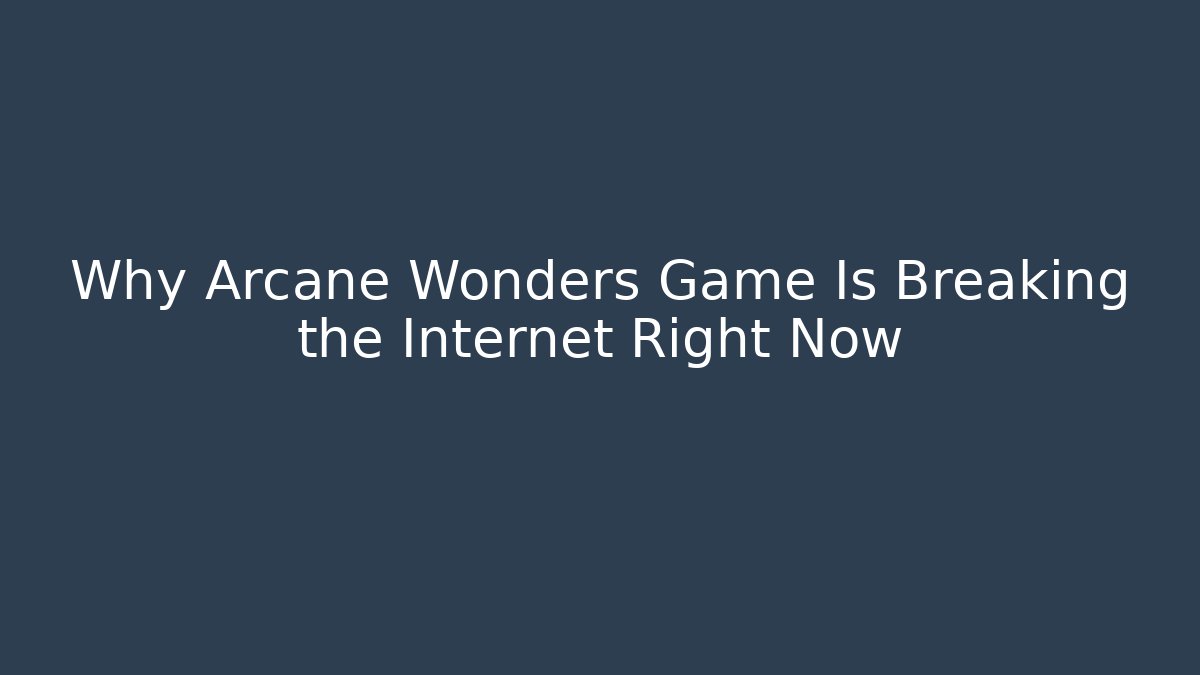 Why Arcane Wonders Game Is Breaking the Internet Right Now