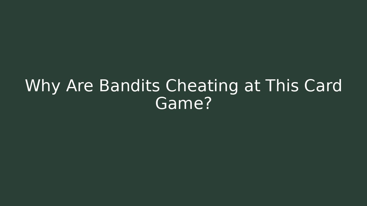 Why Are Bandits Cheating at This Card Game?