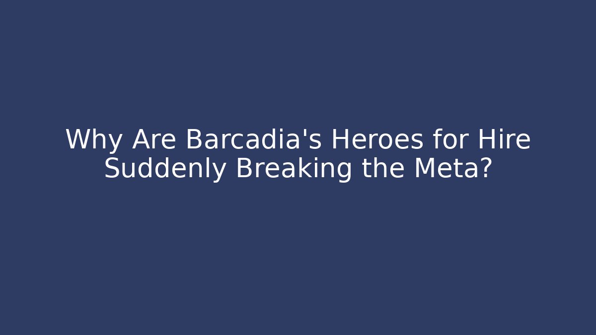 Why Are Barcadia's Heroes for Hire Suddenly Breaking the Meta?