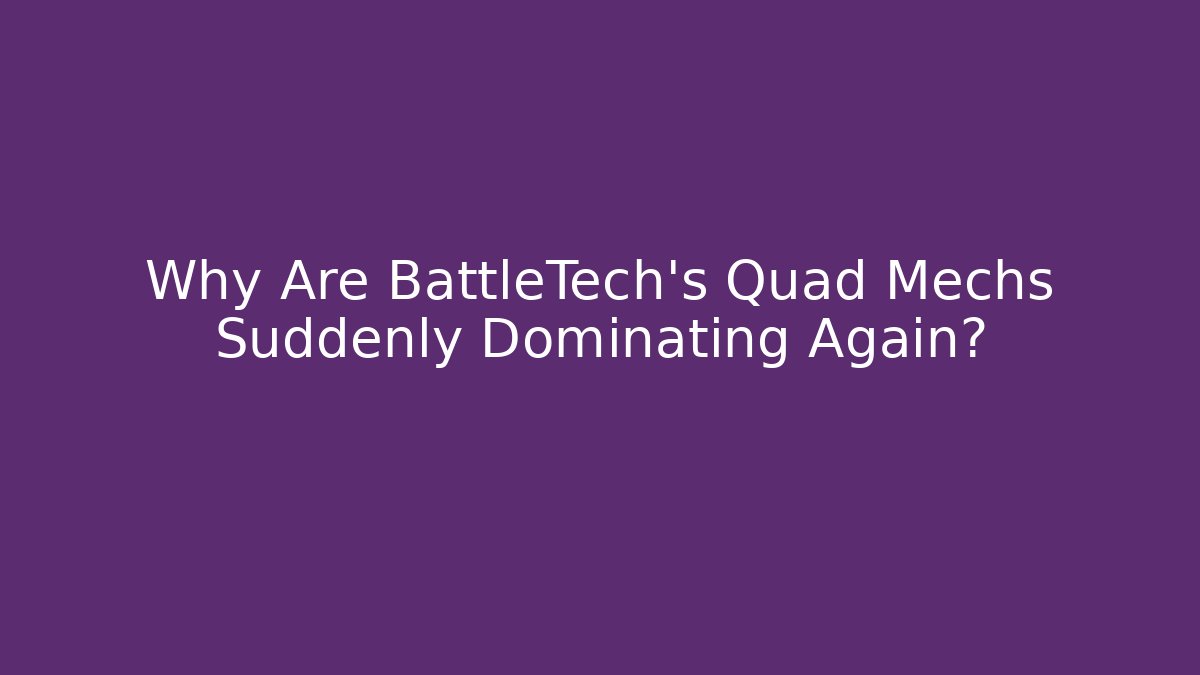 Why Are BattleTech's Quad Mechs Suddenly Dominating Again? - Create More Assets