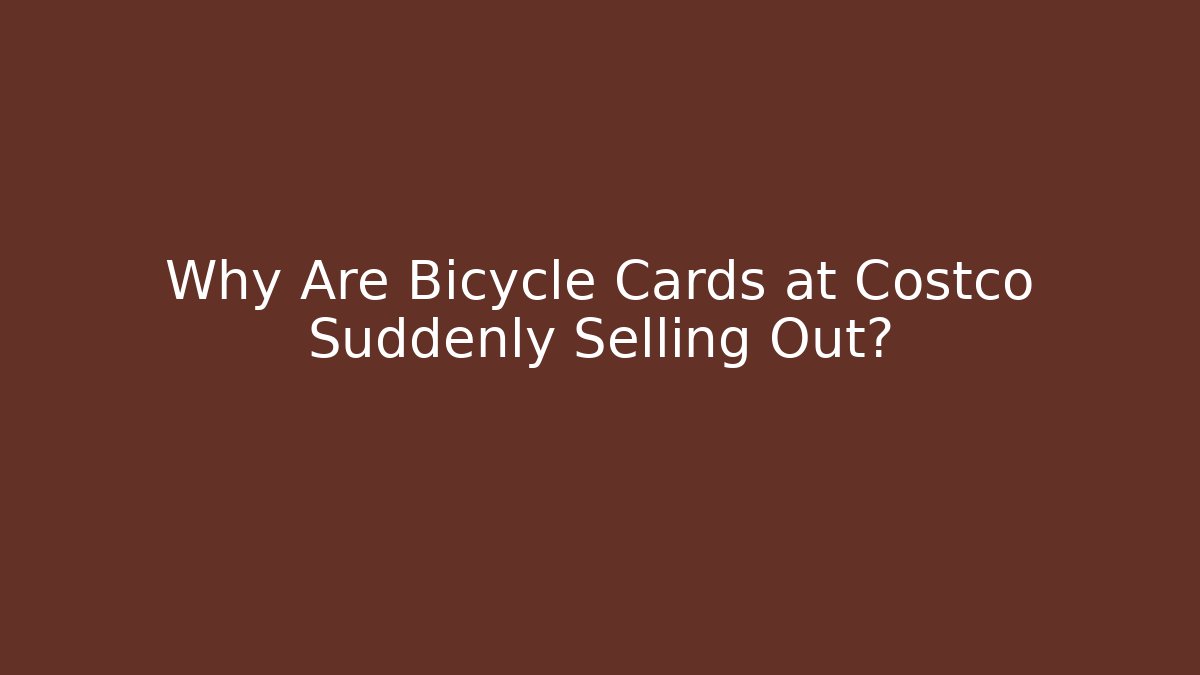 Why Are Bicycle Cards at Costco Suddenly Selling Out?
