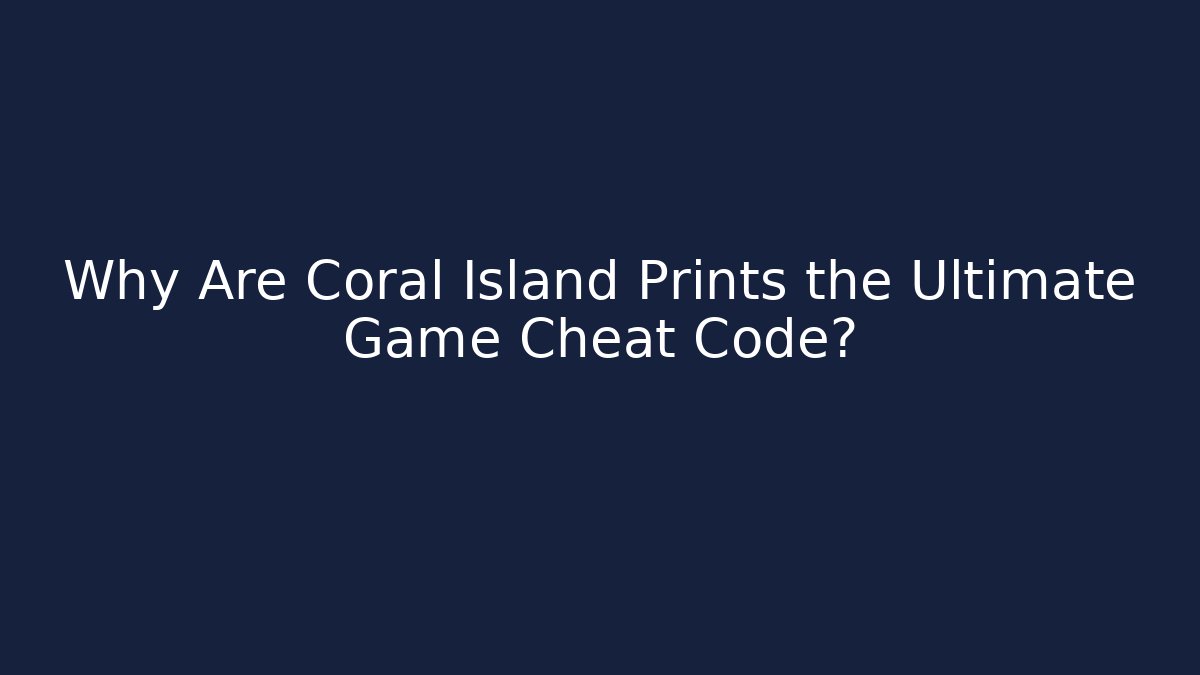 Why Are Coral Island Prints the Ultimate Game Cheat Code?