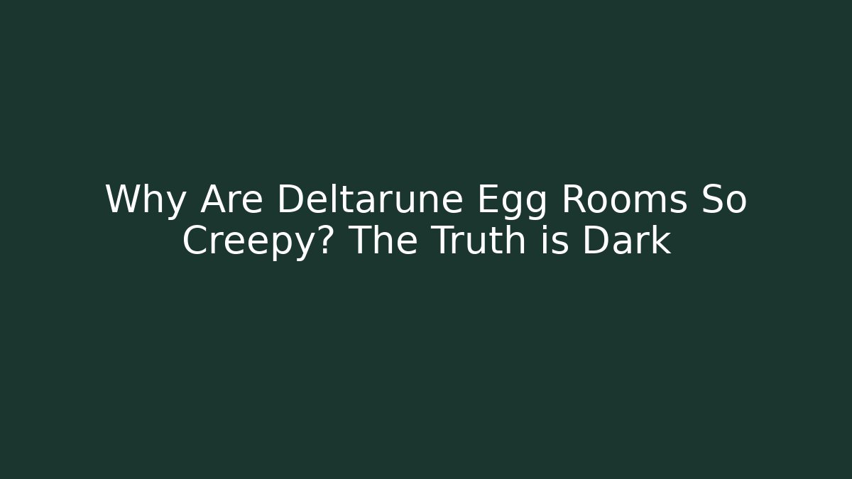 Why Are Deltarune Egg Rooms So Creepy? The Truth is Dark