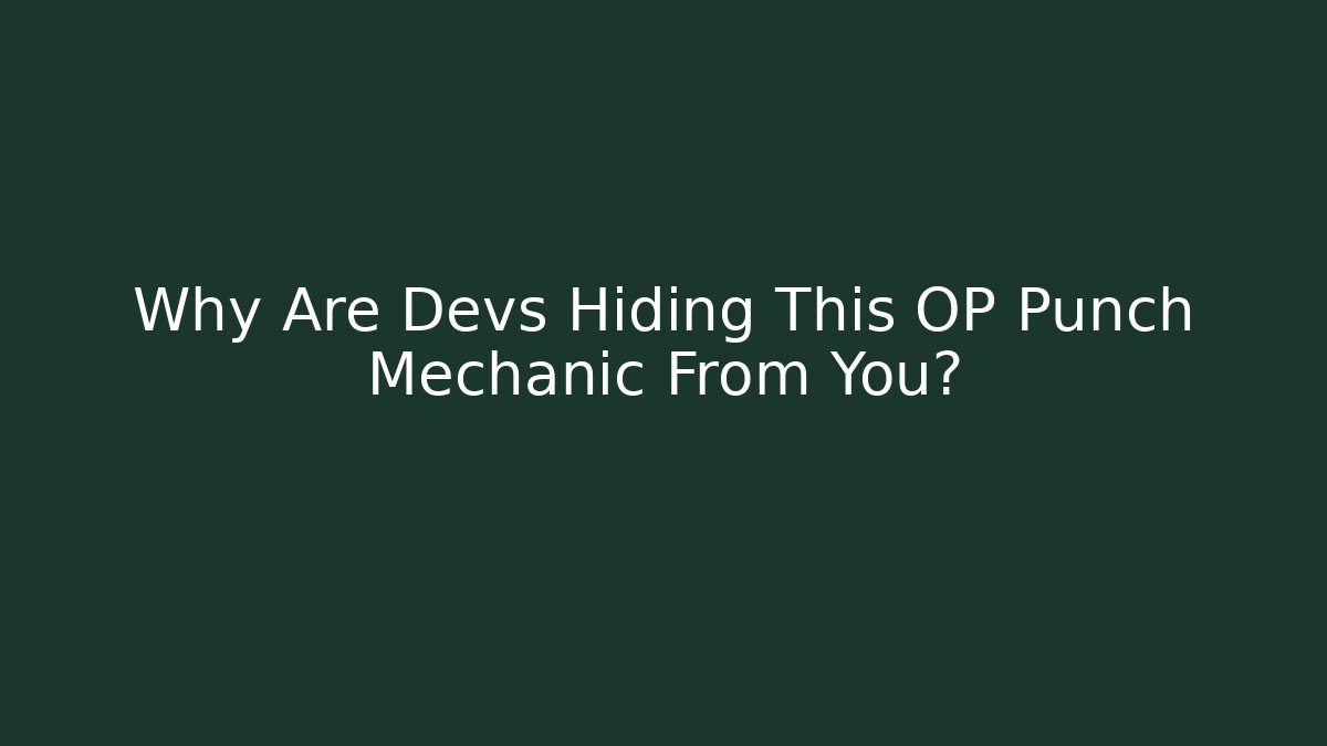 Why Are Devs Hiding This OP Punch Mechanic From You?