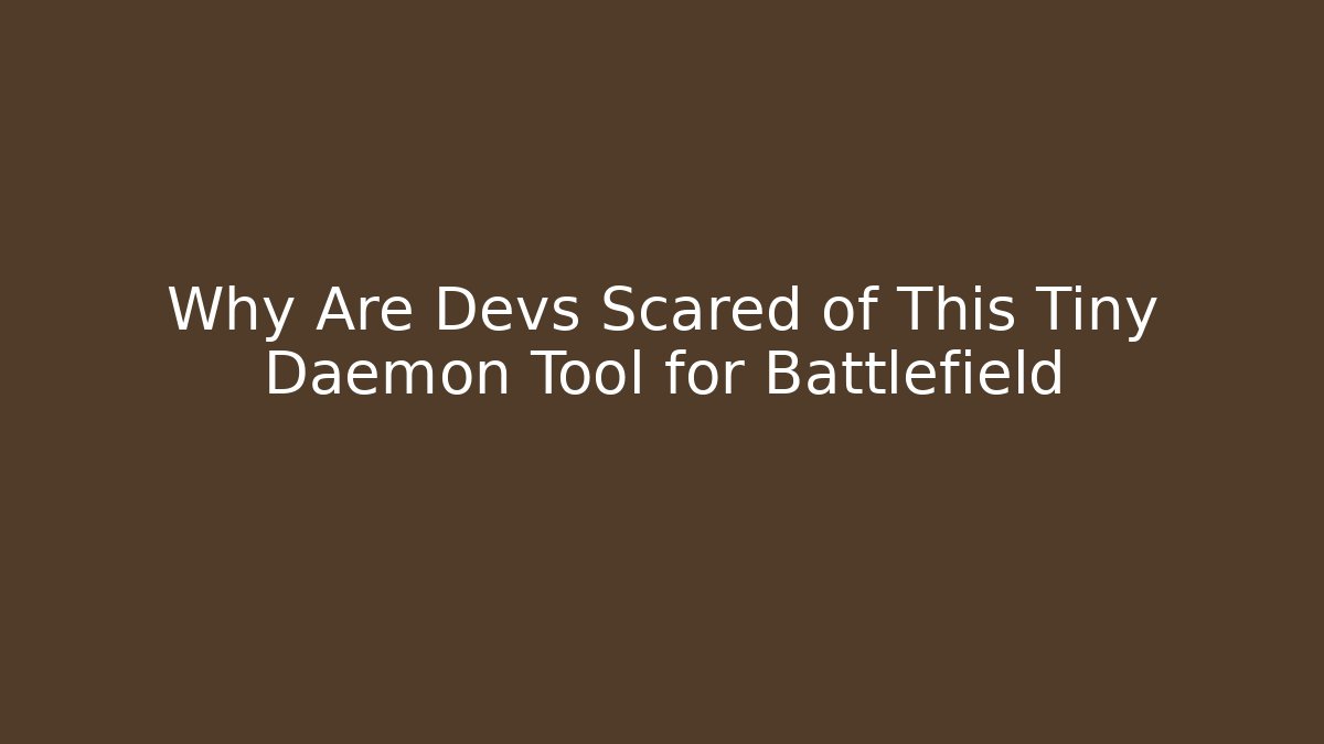 Why Are Devs Scared of This Tiny Daemon Tool for Battlefield