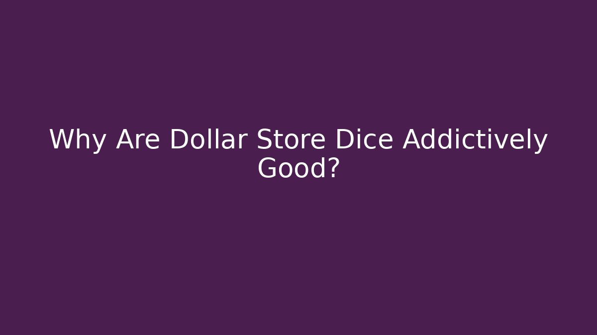 Why Are Dollar Store Dice Addictively Good? - Create More Assets