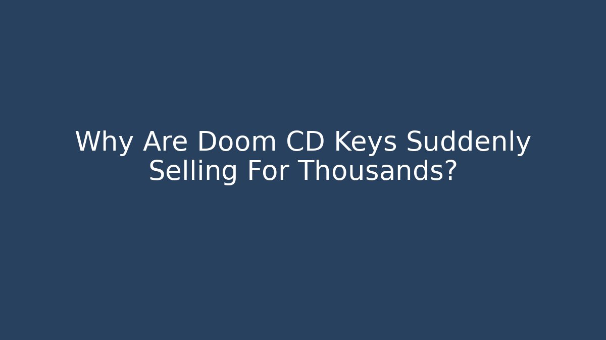 Why Are Doom CD Keys Suddenly Selling For Thousands?