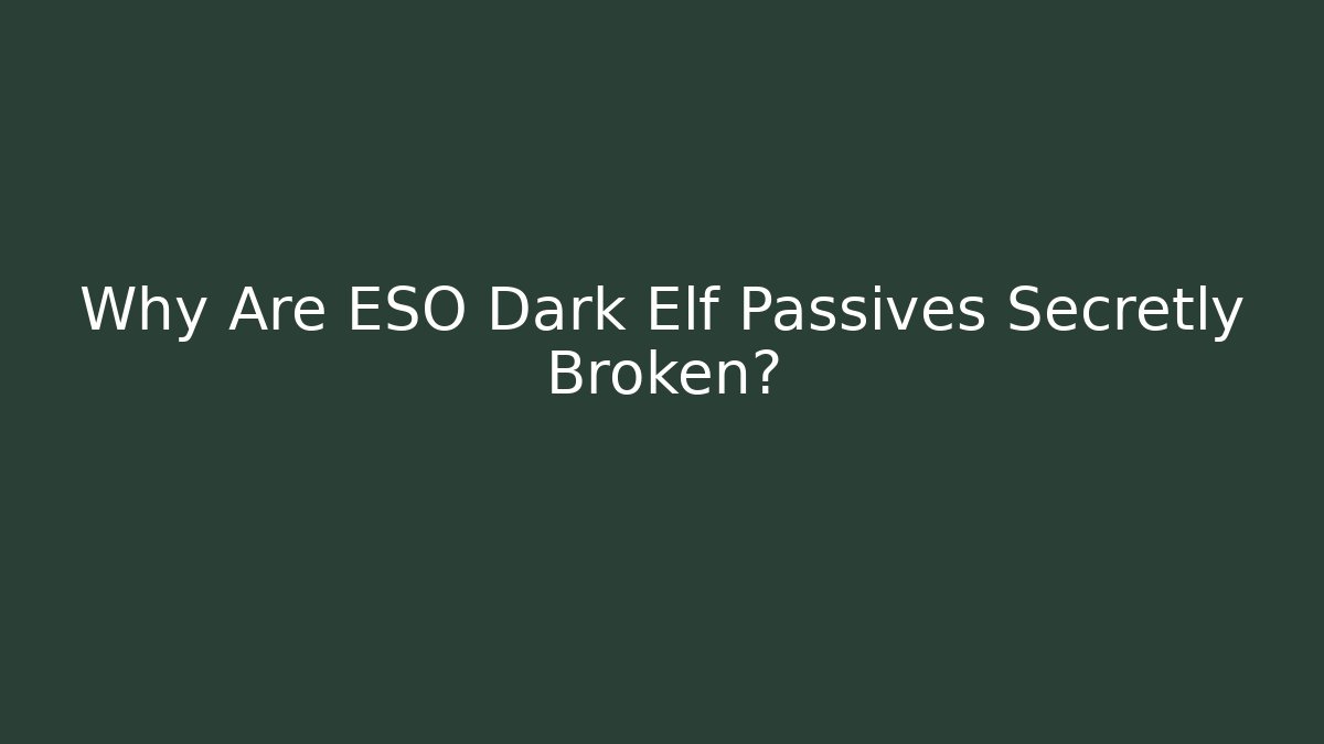 Why Are ESO Dark Elf Passives Secretly Broken?