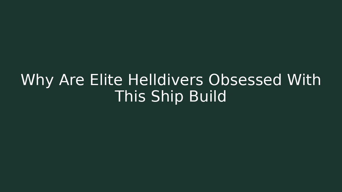 Why Are Elite Helldivers Obsessed With This Ship Build
