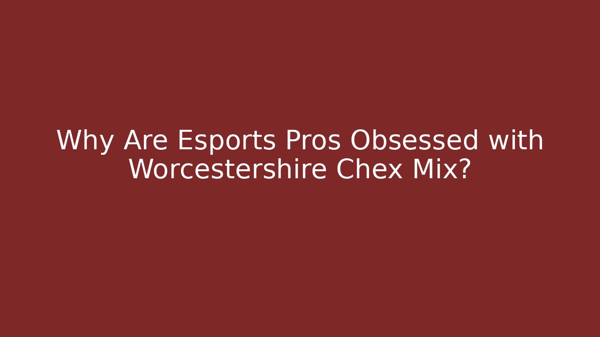 Why Are Esports Pros Obsessed with Worcestershire Chex Mix?