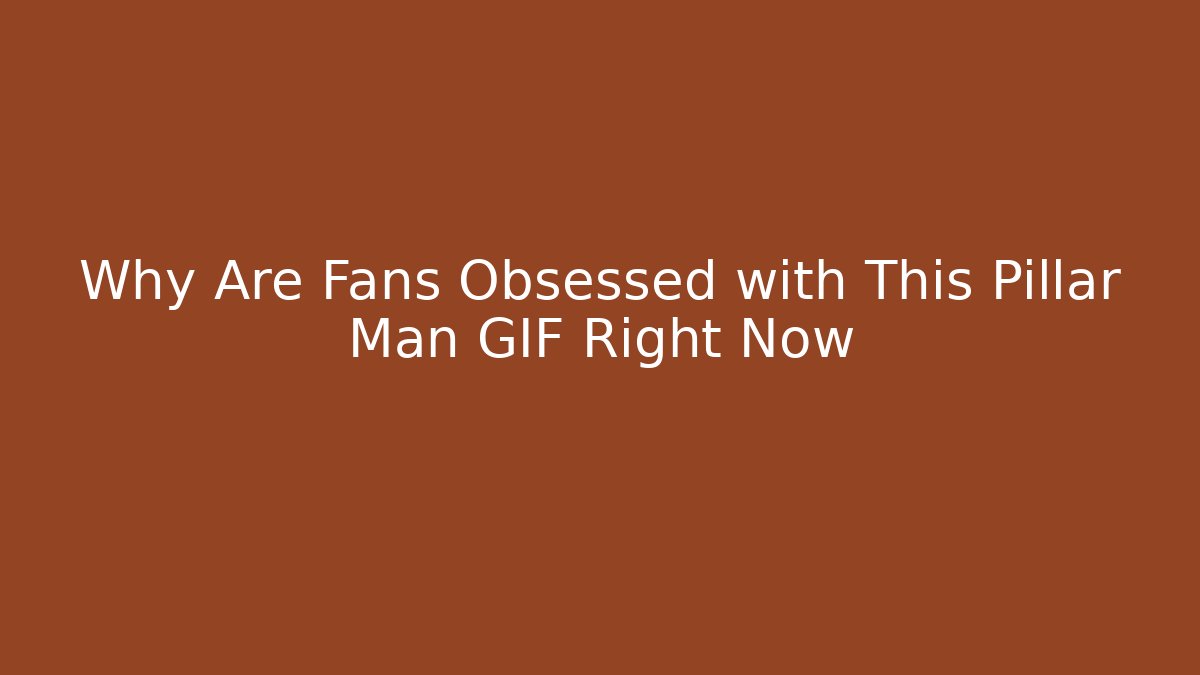 Why Are Fans Obsessed with This Pillar Man GIF Right Now