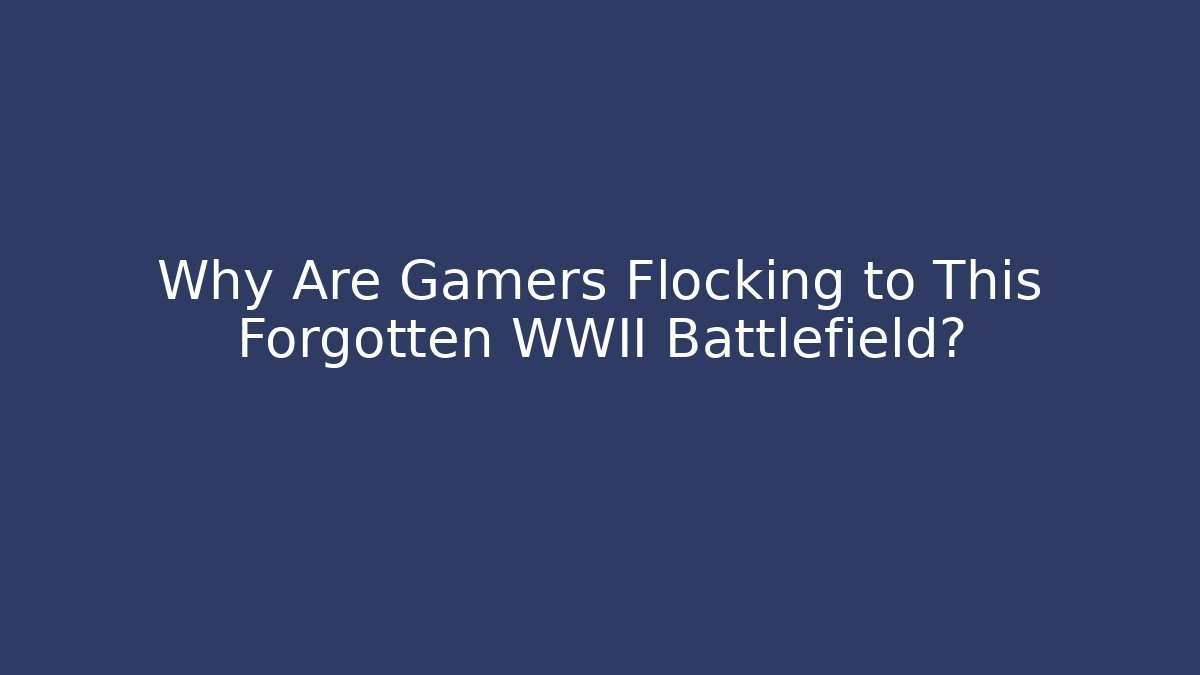 Why Are Gamers Flocking to This Forgotten WWII Battlefield?