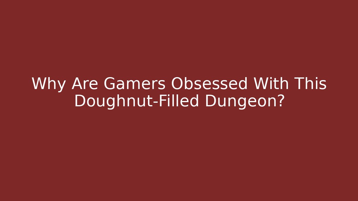 Why Are Gamers Obsessed With This Doughnut-Filled Dungeon? - Create More Assets