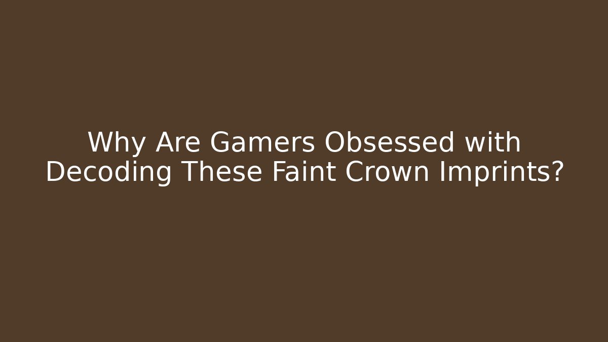 Why Are Gamers Obsessed with Decoding These Faint Crown Imprints? - Create More Assets
