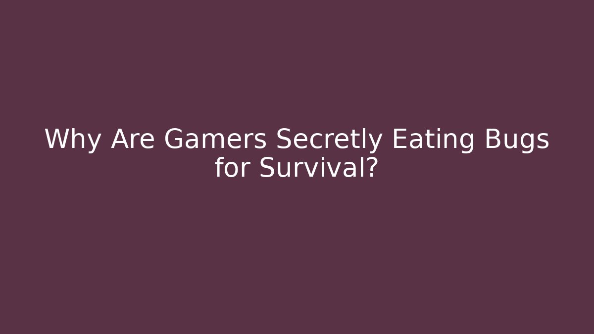 Why Are Gamers Secretly Eating Bugs for Survival?