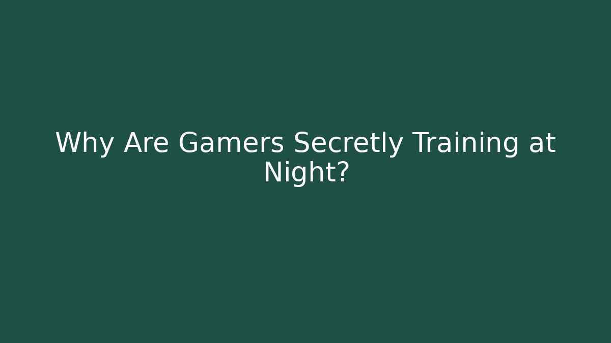 Why Are Gamers Secretly Training at Night?